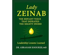 LADY ZEINAB: THE DEFIANT VOICE THAT DEFEATED THE MIGHTY SWORD (The Voices of Timeless Leaders Series)