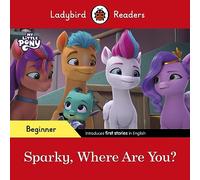 Ladybird Readers Beginner Level - My Little Pony - Sparky, Where are You? (ELT Graded Reader)