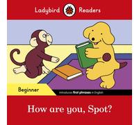 Ladybird Readers Beginner Level - Spot - How are you, Spot? (ELT Graded Reader)