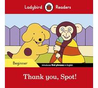 Spot - Thank You, Spot! - Ladybird Readers Beginner Level (ELT Graded Reader)
