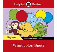 Ladybird Readers Beginner Level - Spot - What color, Spot? (ELT Graded Reader)