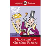 Ladybird Readers Level 3 - Roald Dahl: Charlie and the Chocolate Factory (ELT Graded Reader): (Ladybird Readers)