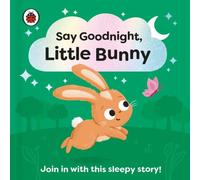 Ladybird Say Goodnight, Little Bunny : Join in with this sleepy story for Ladybird Multicolor