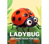 Ladybug Coloring Book For Kids: +40 Fun And Easy Drawings Of Cute Ladybug To Color For Kids, Boys And Girls Who Love Bugs and Insects, Stressrelief Relaxing