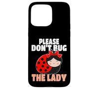 Ladybug Don't Bug The Lady Womens Girls Ladybugs Case for iPhone 15 Pro Max