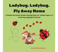 Ladybug, Ladybug, Fly Away Home: A Simple and Sweet Garden Coloring Book for Toddlers Ages 2-5 Featuring Ladybugs & Gnomes