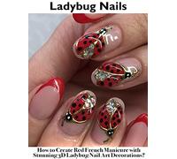Ladybug Nails: How to Create Red French Manicure with Stunning 3D Ladybug Nail Art Decorations?
