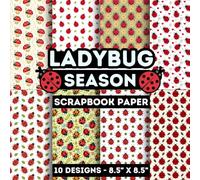 Ladybug Season Scrapbook Paper: 10 Of Lady bug Insect Patterned Designs 8.5" x 8.5" for Scrapbooking, Mixed Media, Origami, Wrapping Paper, Junk Journaling, Decoupage, DIY, Card Crafting, and More