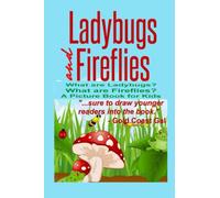 Ladybugs and Fireflies: What Are Ladybugs? What Are Fireflies? A Picture Book Fo: Volume 1 (A Picture Book For Kids)