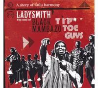 Ladysmith Black Mambazo - Tip Toe Guys: The Story Of...