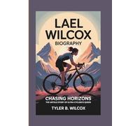 LAEL WILCOX BIOGRAPHY: Chasing Horizons - The Untold Story of Ultra-Cycling's Queen