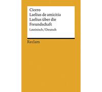 Laelius de amicitia / Laelius über die Freundschaft: Lateinisch/Deutsch