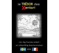 Lär dig franska enkelt - En tvåspråkig äventyrshistoria - Xentaris skatt ⇔ Le Trésor des Xentari - Lär dig franska på ett enkelt och effektivt sätt ... - svenska - Äventyrsroman för unga och vuxna