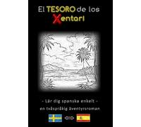 Lär dig spanska enkelt - En tvåspråkig äventyrshistoria - Xentaris skatt ⇔ El tesoro de los Xentari - Lär dig spanska på ett enkelt och effektivt sätt ... - Äventyrsroman för unga och gamla