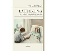 Läuterung Das Leben - Ein Geschenk auf Zeit: Das Leben - ein Geschenk auf Zeit