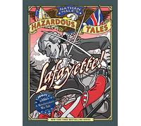 Lafayette! (Nathan Hale's Hazardous Tales #8): A Revolutionary War Tale