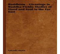 Lafcadio Hearn Buddhism - Gleanings in Buddha-Fields; Studies of Hand & Soul in in White Lafcadio Hearn White