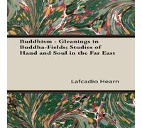 Lafcadio Hearn Buddhism - Gleanings in Buddha-Fields; Studies of Hand & Soul in Lafcadio Hearn Multicolor