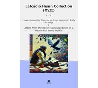 Lafcadio Hearn Collection (XVII): Leaves Diary Impressionist Early Writings Letters Raven Correspondence Henry Watkin (Top Classics)
