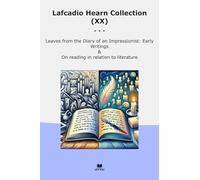 Lafcadio Hearn Collection (XX): Leaves Diary Impressionist Early Writings Reading Relation Literature (Top Classics)