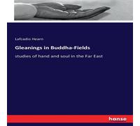 Lafcadio Hearn Gleanings in Buddha-Fields:studies of hand & soul in the Far Lafcadio Hearn Multicolor