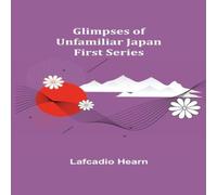 Lafcadio Hearn Glimpses of Unfamiliar Japan: First Series Paperback Book Lafcadio Hearn Multicolor