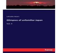 Lafcadio Hearn Glimpses of unfamiliar Japan:Vol. II Paperback Book Lafcadio Hearn Multicolor