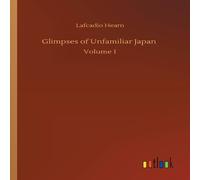 Lafcadio Hearn Glimpses of Unfamiliar Japan :Volume 1 Paperback Book Lafcadio Hearn Multicolor
