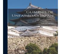 Lafcadio Hearn Glimpses of Unfamiliar Japan; Volume 2 Paperback Book Lafcadio Hearn Multicolor