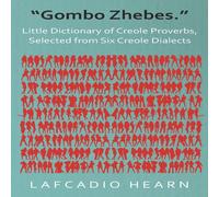 Lafcadio Hearn "Gombo Zhebes." - Little Dictionary of Creole Proverbs, Selected Lafcadio Hearn Multicolor