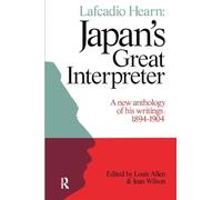 Lafcadio Hearn: Japan's Great Interpreter: A New Anthology of His Writings 1894-1904