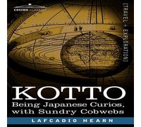 Lafcadio Hearn Kotto: Being Japanese Curios, with Sundry Cobwebs Paperback Book Lafcadio Hearn Multicolor