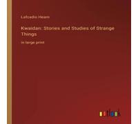 Lafcadio Hearn Kwaidan: Stories & Studies of Strange Things:in large print Lafcadio Hearn Multicolor