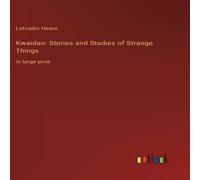 Lafcadio Hearn Kwaidan: Stories & Studies of Strange Things:in large print Lafcadio Hearn Multicolor