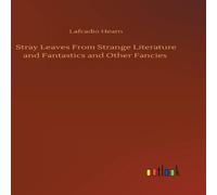 Lafcadio Hearn Stray Leaves From Strange Literature & Fantastics & Other in White Lafcadio Hearn White