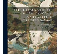 Lafcadio Hearn The Romance of the Milky Way, & Other Studies Stories /by Lafcadio Hearn Multicolor