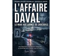 L'AFFAIRE DAVAL - Le mari aux larmes de crocodile: GRANDES AFFAIRES CRIMINELLES - ENQUÊTES ET VÉRITÉS