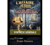 L'Affaire Jésus: Synthèse Générale (A forensic examination of every 'messianic prophecy' claimed by Christianity.)