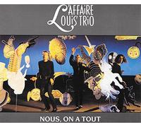 L'Affaire Louis' Trio - Nous on a Tout