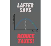 Laffer Says Reduce Taxes: Economics Notebook 6" x 9"