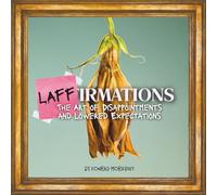 Laffirmations: The Art of Disappointments and Lowered Expectations: Beautifully Useless Affirmations for People Who Are Tired of Trying