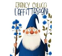 L'affittasogni: Favola in rima in un viaggio alla scoperta di sé (i Leli)