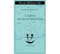 L'Africa che dicono misteriosa (Piccola biblioteca Adelphi)