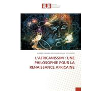 L'Africanissim: Une Philosophie Pour La Renaissance Africaine