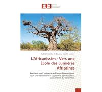L'Africanissim - Vers une École des Lumières Africaines: Fondée sur l'univers à douze dimensions Pour une renaissance cognitive, spirituelle et souveraine du continent