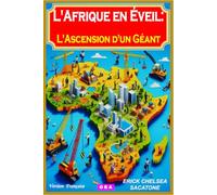 L'AFRIQUE EN EVEIL: L'ASCENSION D'UN GÉANT: Décryptage des défis et opportunités du continent africain au XXIe siècle