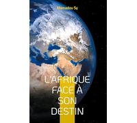 l'Afrique face à son destin: Domination, résistances et voies de l'émancipation dans un monde en recomposition