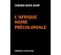 L'AFRIQUE NOIRE PRECOLONIALE: Etude comparée des systèmes politiques et sociaux de l'Europe et de l'Afrique Noire, de l'Antiquité à la formation des Etats modernes