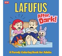 Lafufus After Dark!: A Coloring Book For Adults Featuring Adorable Blind Box Monsters Creating Outrageous Mayhem (Cute and Rude)