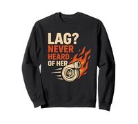 Lag Never Heard of Her Turbo Boost Auto Race Sweatshirt